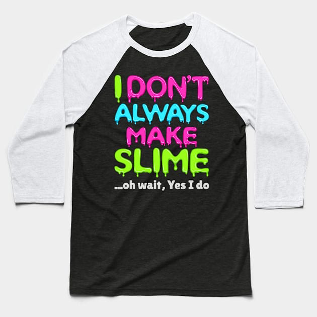 Slime Shirt - I Don't Always Make Slime Baseball T-Shirt by redbarron